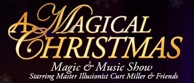 A Magical Christmas featuring Master Magician & Illusionist Curt Miller & Friends
