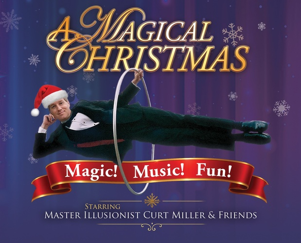 A Magical Christmas featuring Master Magician & Illusionist Curt Miller & Friends